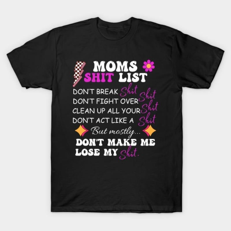 Moms Shit List, Don't Make Me Lose My Shit T-Shirt Hoodie, Sweatshirt | HypeCrazeTee.com