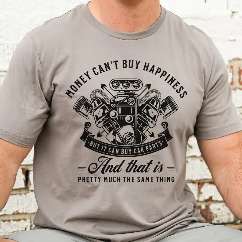 Money Can't Buy Happiness But it can Buy Car Parts Tees Money Can't Buy Happiness Tshirt Car Lovers Sweatshirt Car Parts...