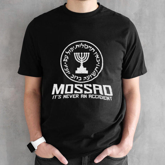 Mossad â€“ Its Never an Accident T-Shirt