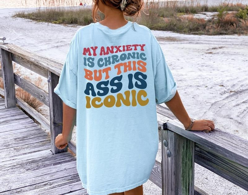 My Anxiety Is Chronic But This Ass Is Iconic T-Shirt, Women's Aesthetic Sweatshirt, Funny Sayings Womenswear Sweater,...