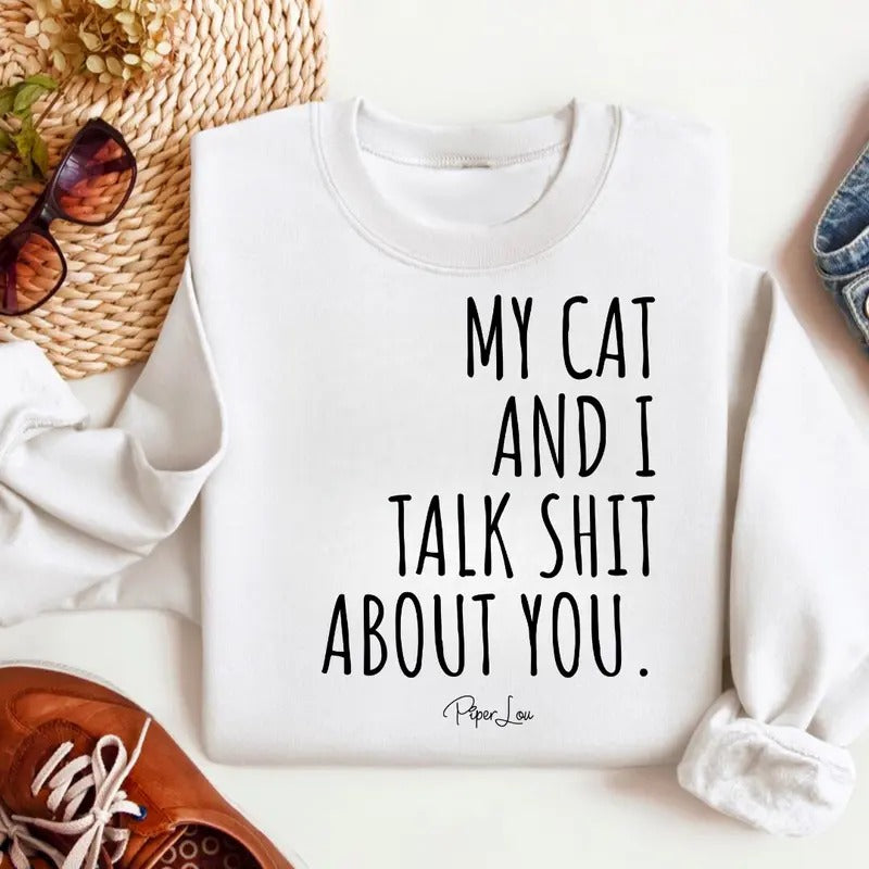 My Cat And I Talk Sh*t About You Sweatshirt Classic Womenswear T-Shirts, Hoodie | HypeCrazeTee.com