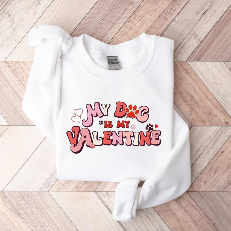 My Dog Is My Valentine Sweatshirt, Valentine Dog Sweater, Dog Sweatshirt, Valentines Day Sweatshirt, Gift for Dog Mom...