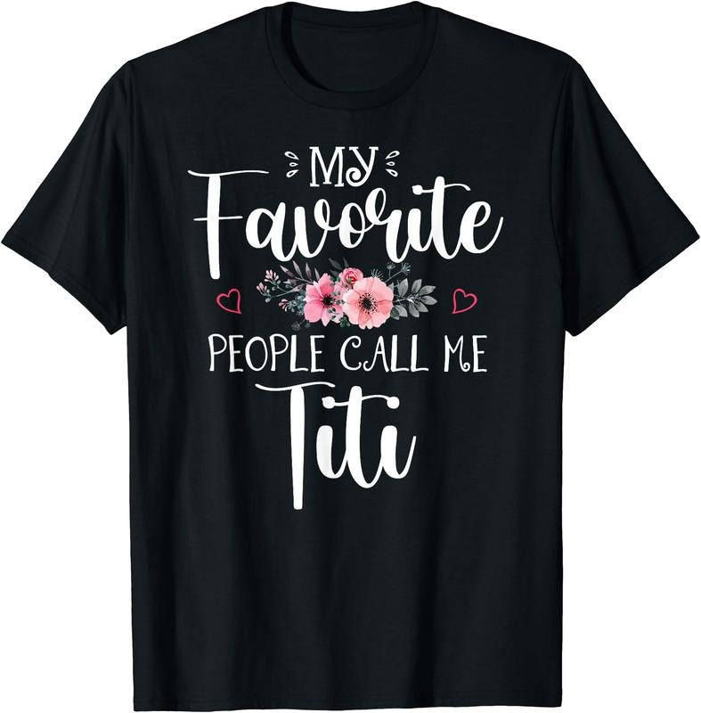 My Favorite People Call Me Titi Funny Floral Mother's Day T-Shirt Hoodie, Sweatshirt | HypeCrazeTee.com