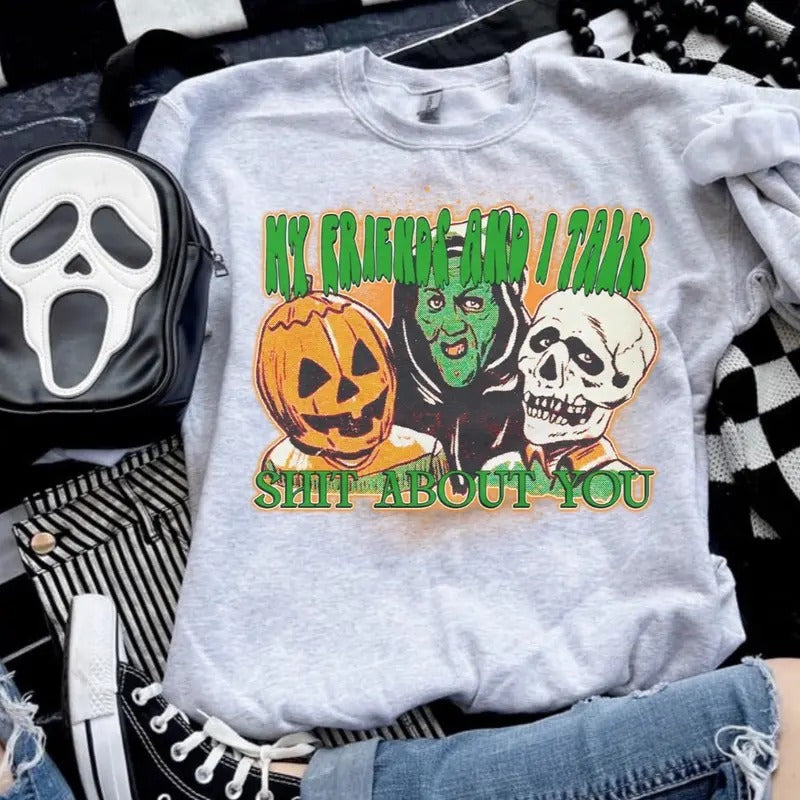 My Friends And I Talk Sh*t About You Sweatshirt - Ash Grey - Sublimation - Halloween T-Shirts, Hoodie | HypeCrazeTee.com