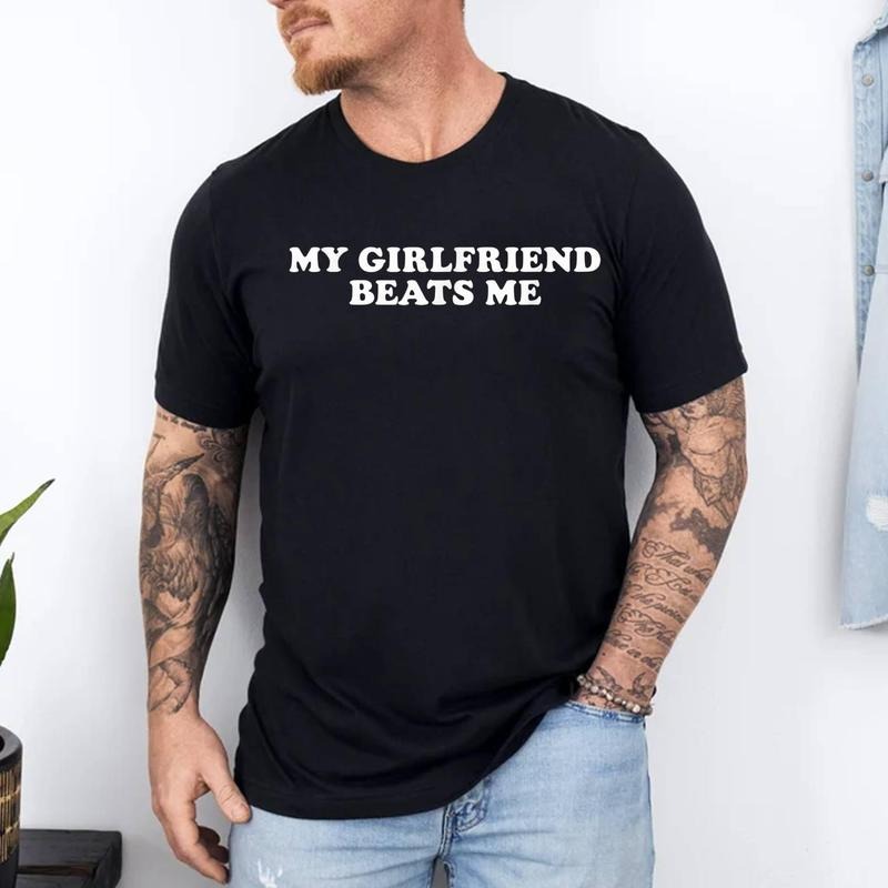 My Girlfriend Beats Me Funny T-Shirt | 100% Cotton Tee, Top Menswear Hoodie, Sweatshirt | HypeCrazeTee.com