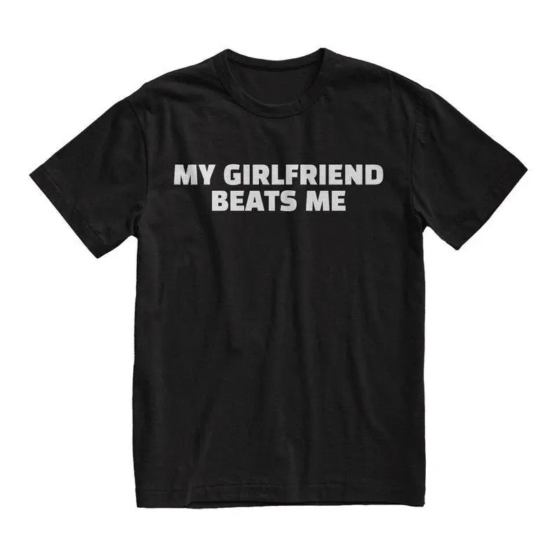 My Girlfriend Beats Me Tshirt, Funny Boyfriend Gift, Boyfriend Shirt, Meme Shirt, Gift for Women for Men, Casual Y2K Top...