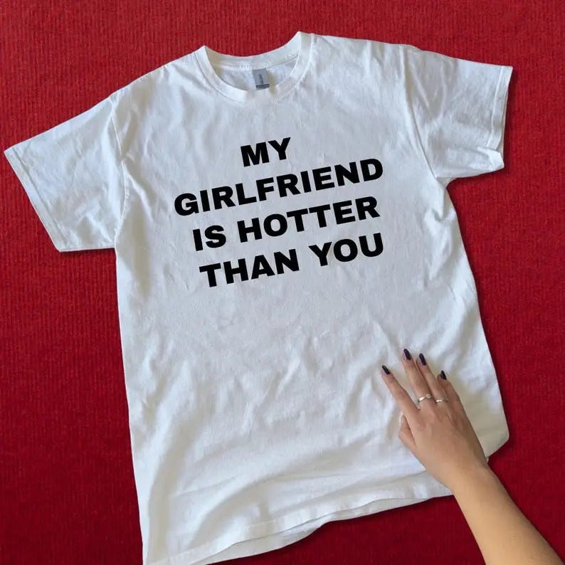 My Girlfriend Is Hotter Than You - Funny Couple Tee, Boyfriend Gift, Sarcastic Relationship Shirt, Unisex Cotton T-Shirt...