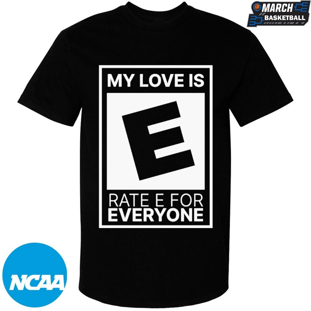 My Love Is Rate E For Everyone T-shirts