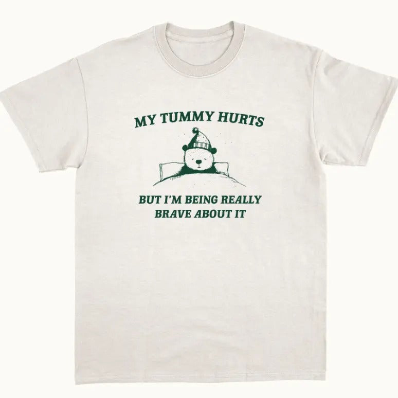 My Tummy Hurts But I'm Being Really Brave About It - Unisex T Shirt Hoodie, Sweatshirt | HypeCrazeTee.com
