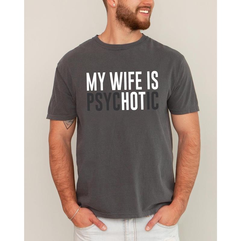 My Wife Is Hot, Psychotic, Funny, Married Life, Husband, Wife Shirt, Women's Comfort Color Tee, Tshirt Hoodie, Sweatshirt