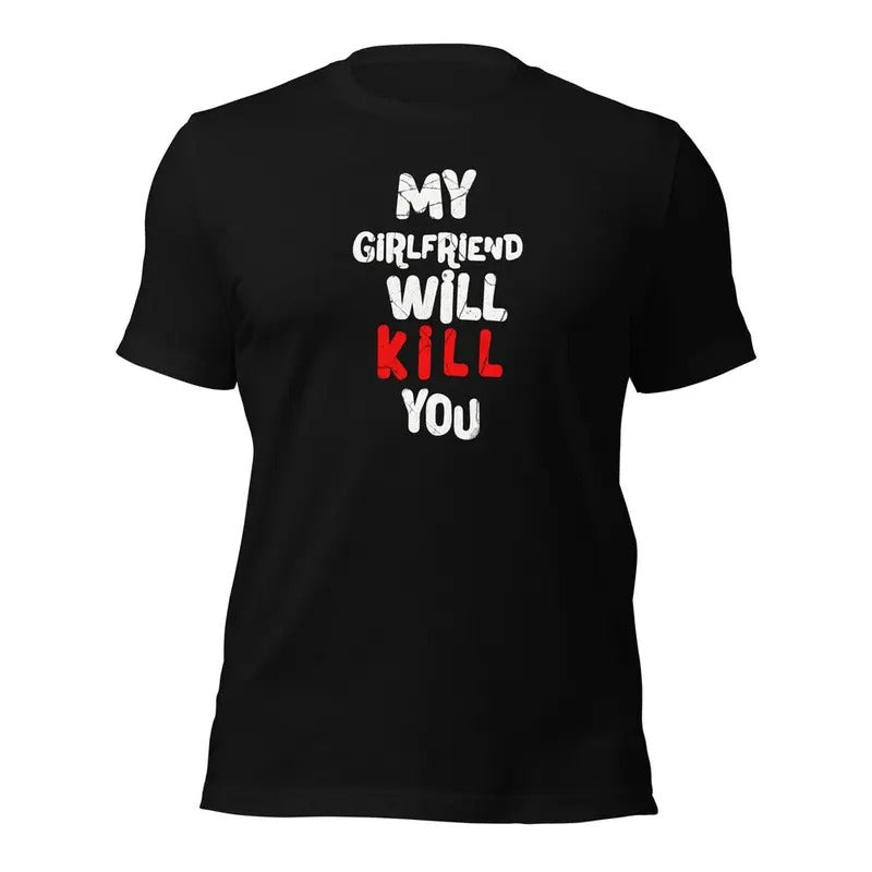 My girlfriend will kill you T-shirt, I Heart My Girlfriend Shirt, Valentine's Day Tee Shirt, Valentine Gift, Boyfriend...