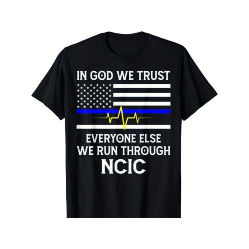 NEW LIMITED In God We Trust Everyone Else We Run Through NCIC Dispatcher T-Shirt Made in USA Hoodie, Sweatshirt