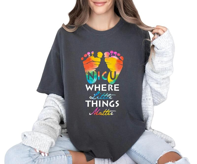 NICU where the little things matter Comfort colors Tee shirt Hoodie, Sweatshirt | HypeCrazeTee.com