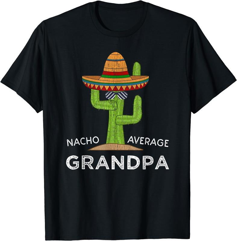Nacho average Grandpa, Funny Saying Grandpa T-Shirt | Unisex Cotton Tee, Size S-3XL Hoodie, Sweatshirt | HypeCrazeTee.com