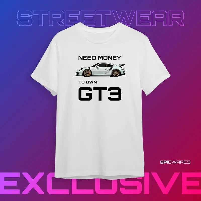 Need Money to Own Sport Car Shirt GT3 RS Shirt Racing Car Lover Gift for Car Guy TShirt Supercar Model Shirt Racing Party...