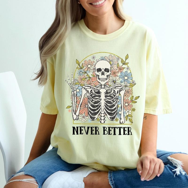 Never Better Floral Skeleton, Mom, Retro, Aesthetic, Vintage, Comfort Colors Tshirt, Women's Crew Neck, Crewneck Hoodie,...