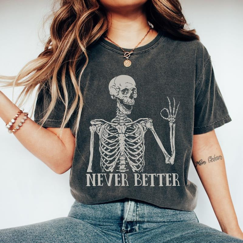 Never Better Skeleton, Funny, Retro, Aesthetic, Vintage, Comfort Colors Tshirt, Women's Crew Neck, Crewneck Hoodie,...