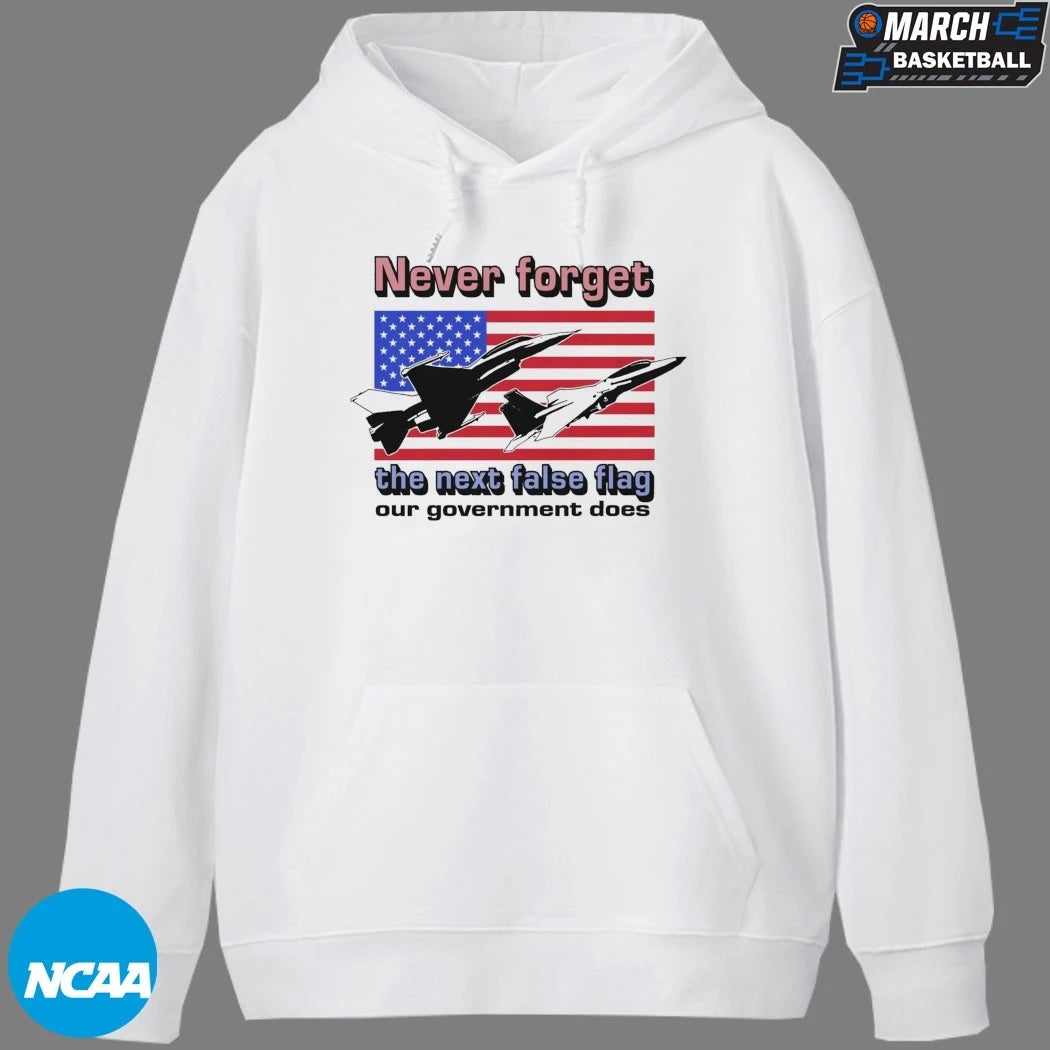 Never Forget The Next False Flag Our Government Does T-shirts