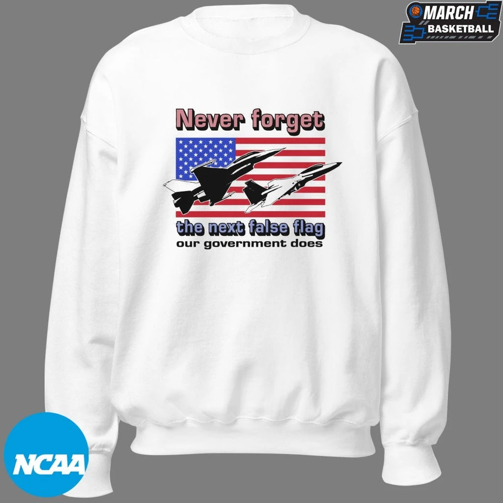 Never Forget The Next False Flag Our Government Does T-shirts