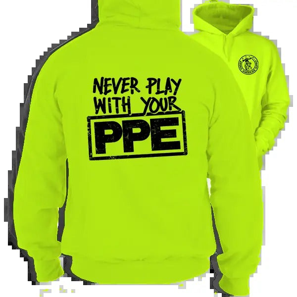 Never Play With Your PPE - High Visibility Hoodie Work Gear - Long Sleeve - Funny, Sarcastic Design For Blue Collar...