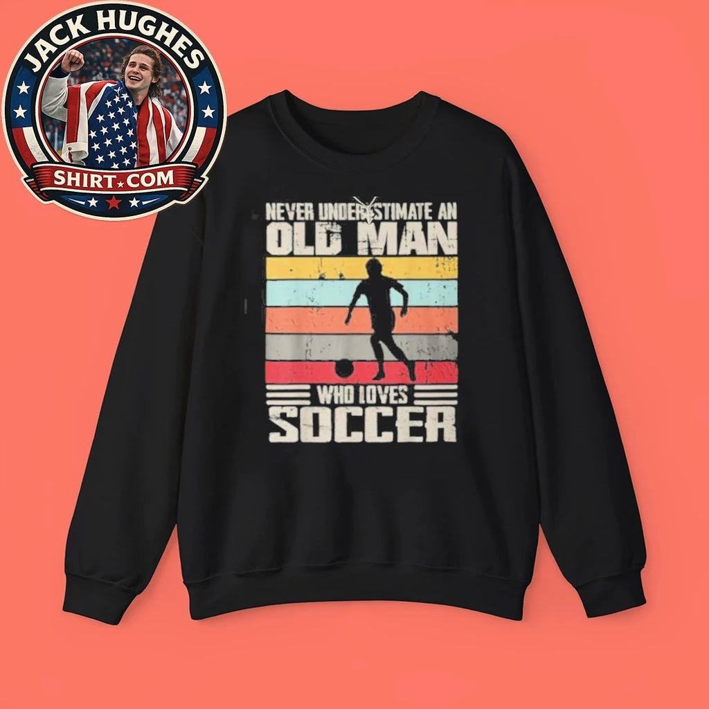 Never Underestimate An Old Man Who Loves Soccer Father Day Gift Shirt