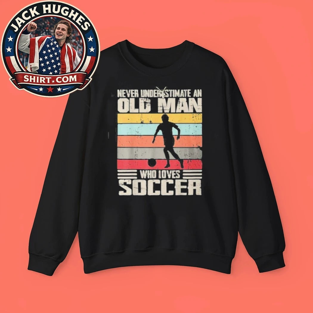 Never Underestimate An Old Man Who Loves Soccer Father Day Gift Shirt