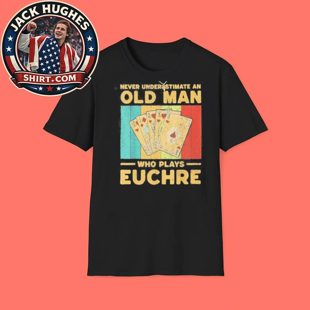 Never Underestimate An Old Man Who Plays Euchre Vintage Father Day Gift Shirt