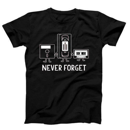 Never Forget Sarcastic Graphic Music Novelty Funny Man's T-Shirt Tee