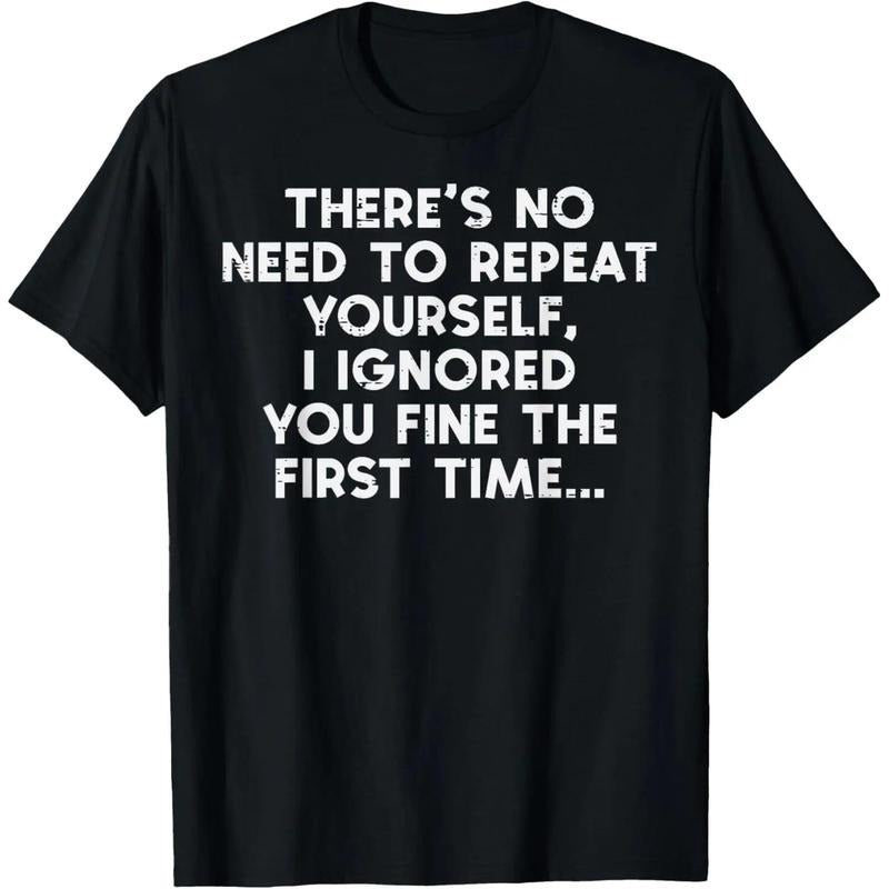 No Need Repeat Yourself I Ignored You Funny Saying Women Men T-Shirt Hoodie, Sweatshirt | HypeCrazeTee.com