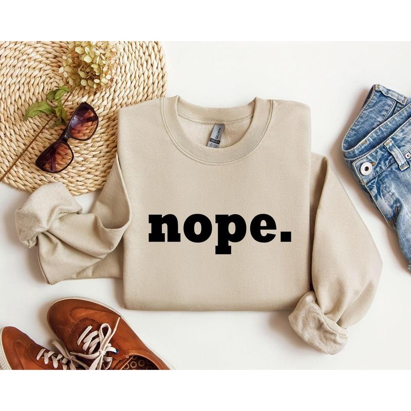 Nope Funny Sweatshirt, Sarcastic College Sweatshirt, Women's Crew Neck, Crewneck T-Shirts, Hoodie | HypeCrazeTee.com