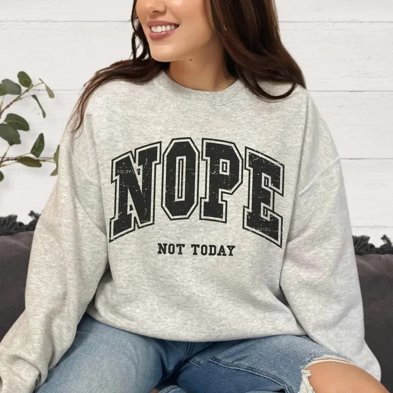 Nope Not Today Sweatshirt, Nope Not Today Tee Shirt, Funny Sweater, Aesthetic Clothing Hoodie | HypeCrazeTee.com