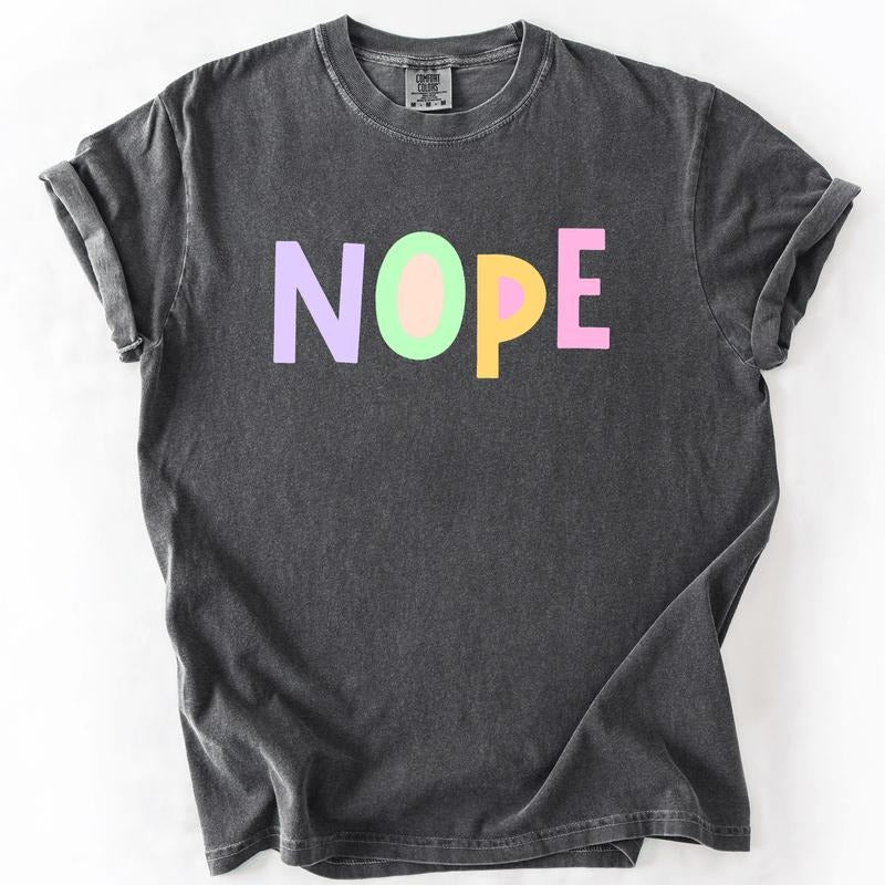 Nope, Colorful, Sassy, Sarcastic, Minimalist, Funny, Comfort Colors T-Shirt, Women's Comfort Colors Tee Hoodie, Sweatshirt