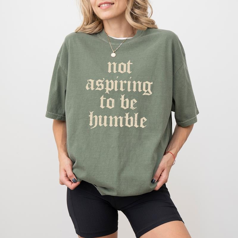 Not Aspiring To Be Humble Comfort Colors Shirt, Feminist Graphic Tee, Women Empowerment Unhinged Tees, Support Women...