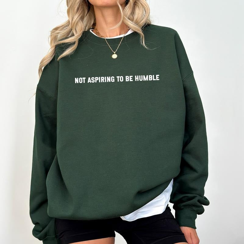 Not Aspiring Be Humble Sarcastic Feminist Feminism Empowerment Comfy Long Sleeve T-Shirts, Hoodie, Sweatshirt