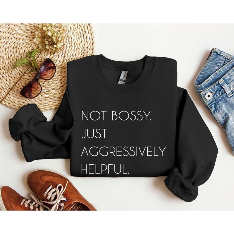 Not Bossy Funny Sweatshirt, Sarcastic College Sweatshirt, Women's Crew Neck, Crewneck T-Shirts, Hoodie | HypeCrazeTee.com
