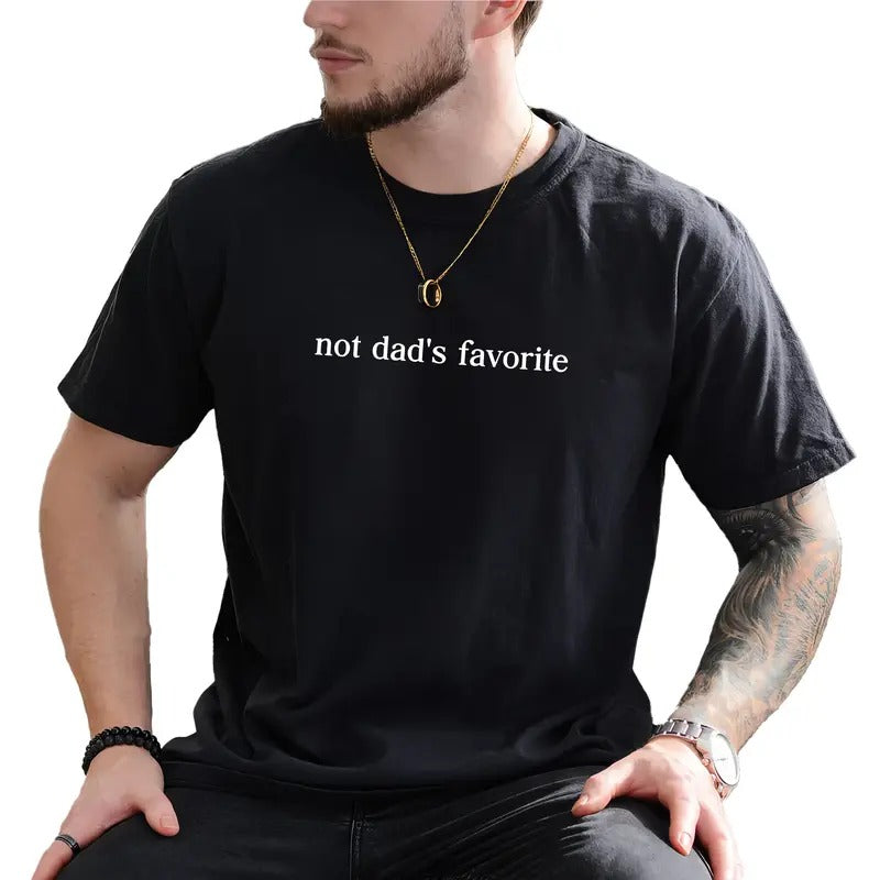 Not Dad's Favorite Graphic Tee, Funny Favorite Son Shirt, Sarcastic Not Favorite Son Unhinged Tee, Funny Saying T-shirt...