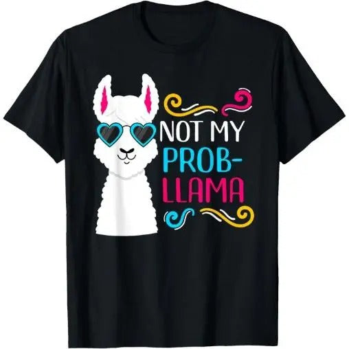 Not My Prob-Llama - Funny Cute Llama T-Shirt Made in USA Hoodie, Sweatshirt | HypeCrazeTee.com