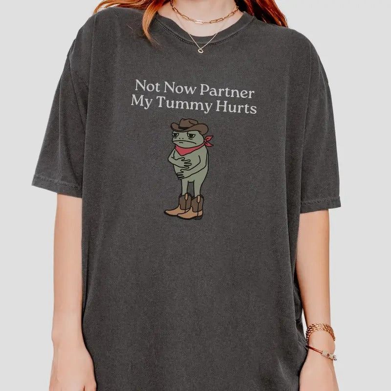 Not Now Partner My Tummy Hurts Shirt, Funny Meme Fr0g T-shirt for men and women Hoodie, Sweatshirt | HypeCrazeTee.com