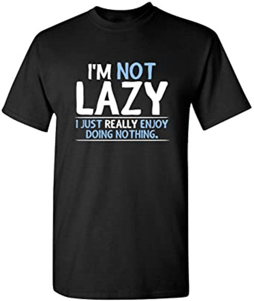 Not Lazy Enjoy Doing Nothing Graphic Novelty Sarcastic Man's T-Shirt Tee