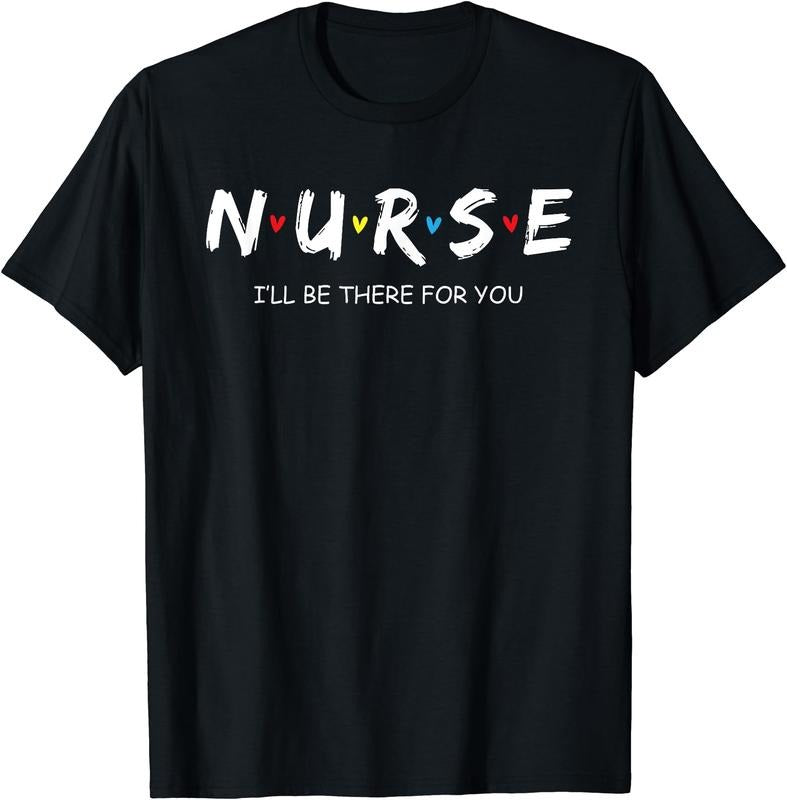 Nurse - I'll be there for you T-Shirt | Unisex Cotton Tee Gift, Size S-5XL Hoodie, Sweatshirt | HypeCrazeTee.com