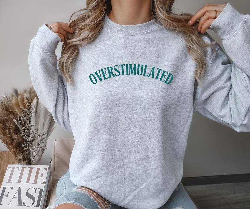 OVERSTIMULATED design Crewneck Sweatshirt Comfortable Casual Fit T-Shirts, Hoodie | HypeCrazeTee.com