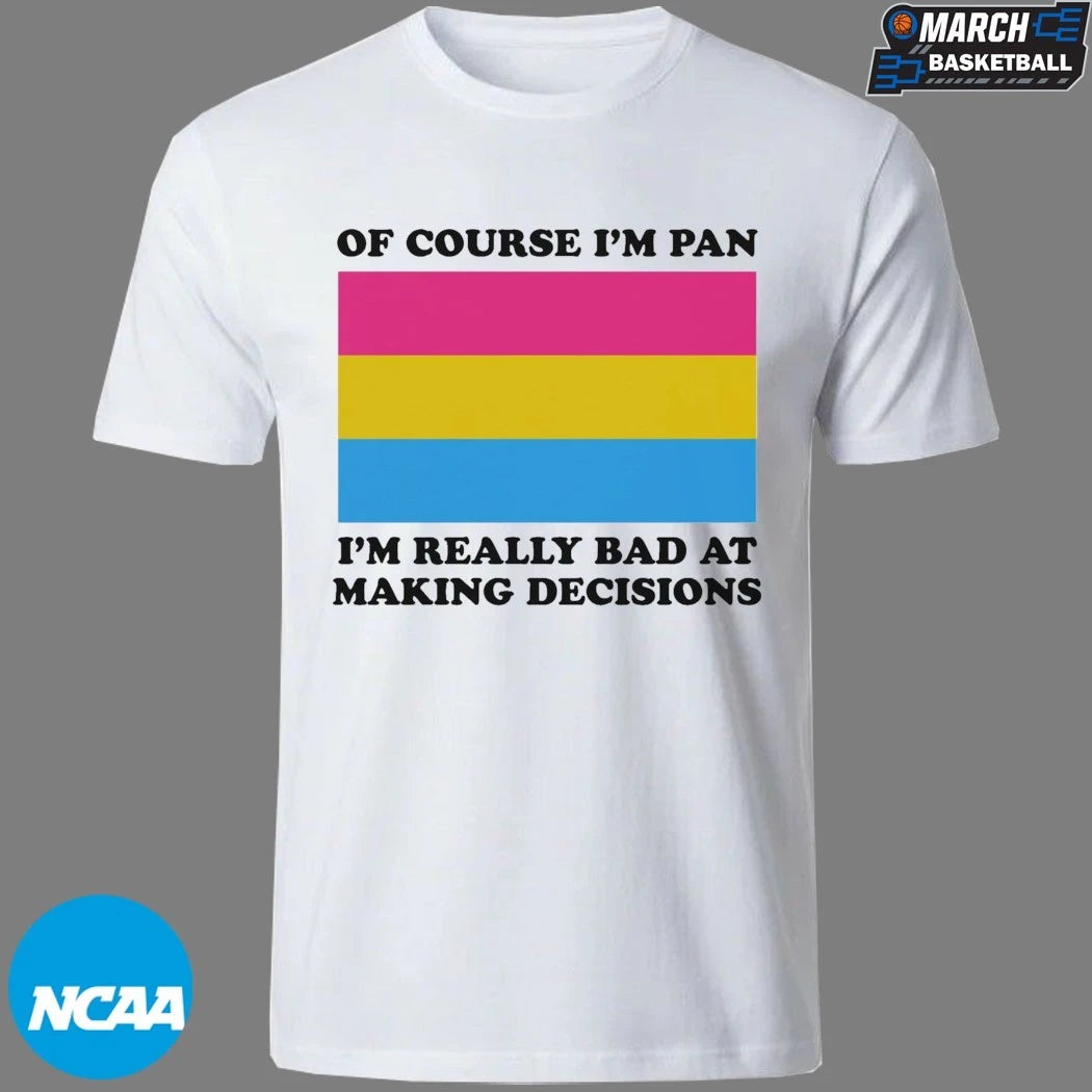 Of Course I’m Pan I’m Really Bad At Making Decisions Pansexual Flag T-shirts
