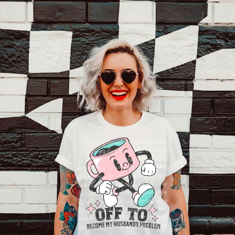 Off to Become My Husbands Problem DTF Transfers - THIS IS NOT A SHIRT Hoodie, Sweatshirt | HypeCrazeTee.com