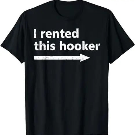 Offensive I Rented This Hooker, Funny Adult Humor Saying T-Shirt Hoodie, Sweatshirt | HypeCrazeTee.com