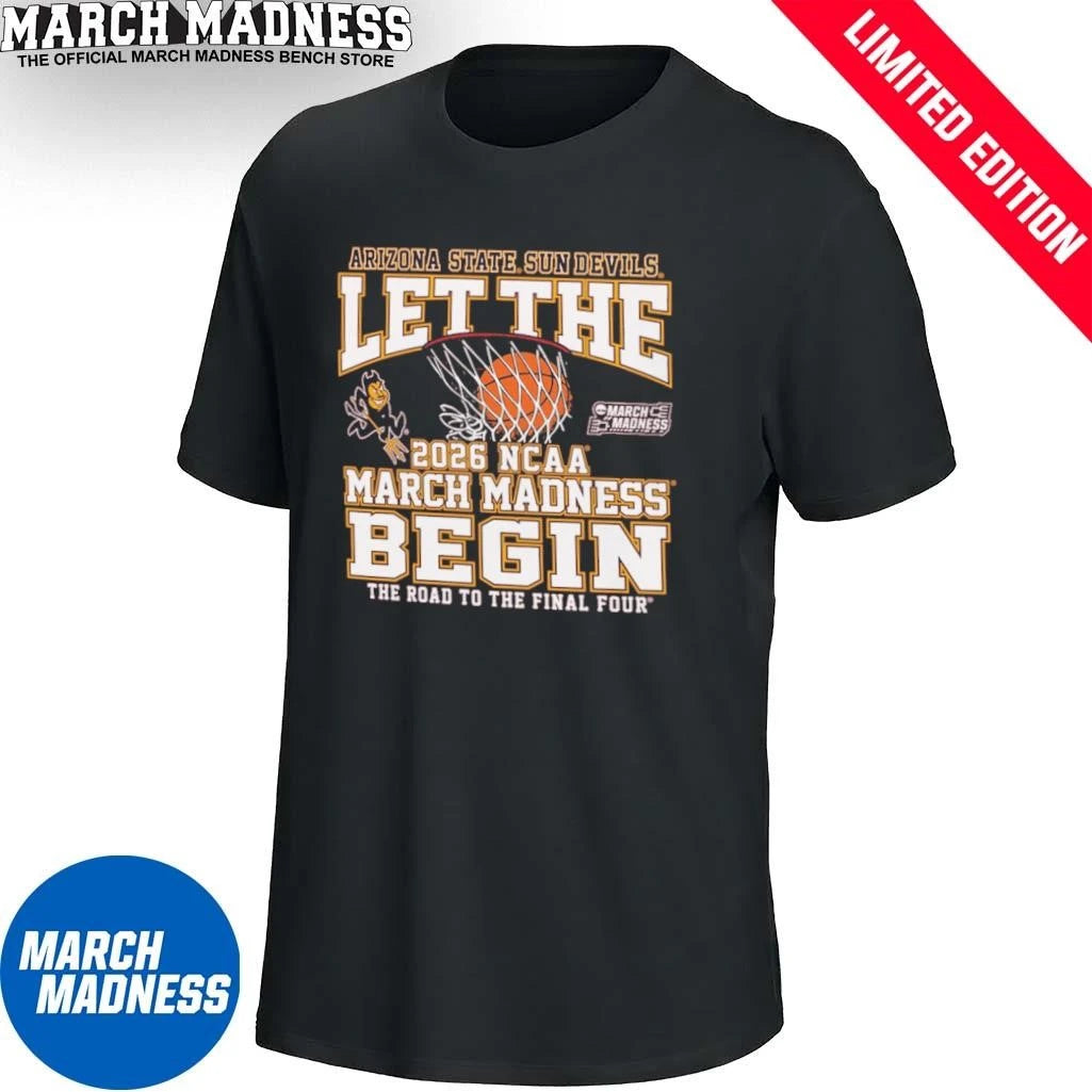 Official Arizona State Sun Devils Basketball Let The 2026 NCAA March Madness Begin Shirt