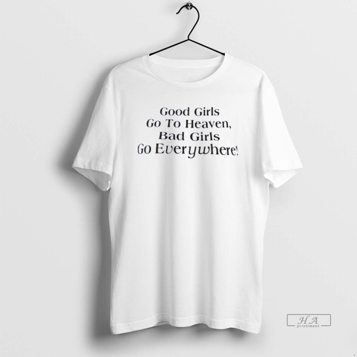 Official Good Girls Go To Heaven Bad Girls Go Everywhere T-Shirts, Hoodie, Sweatshirt | HypeCrazeTee.com
