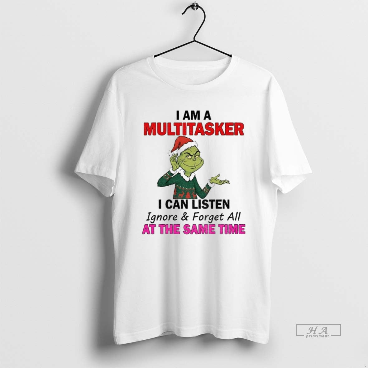 Official Grinch Santa I Am A Multitasker I Can Listen Ignore And Forget All At T-Shirts, Hoodie, Sweatshirt