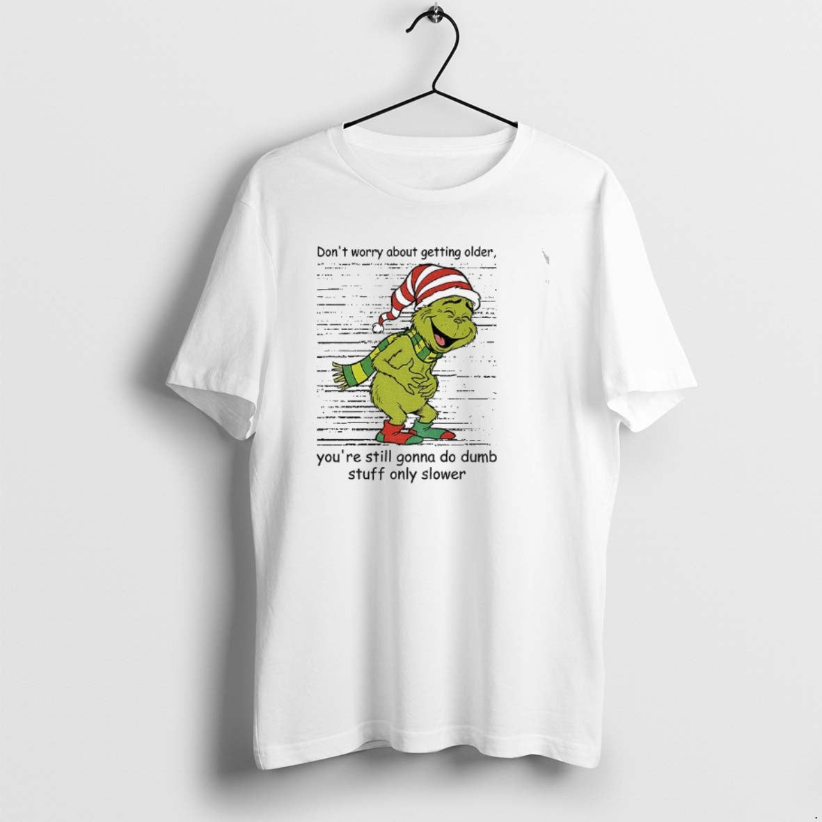 Official Grinch Santa Dont Worry About Getting Older Youre Still Gonna Do Dumb Stuff Only T-Shirts, Hoodie, Sweatshirt