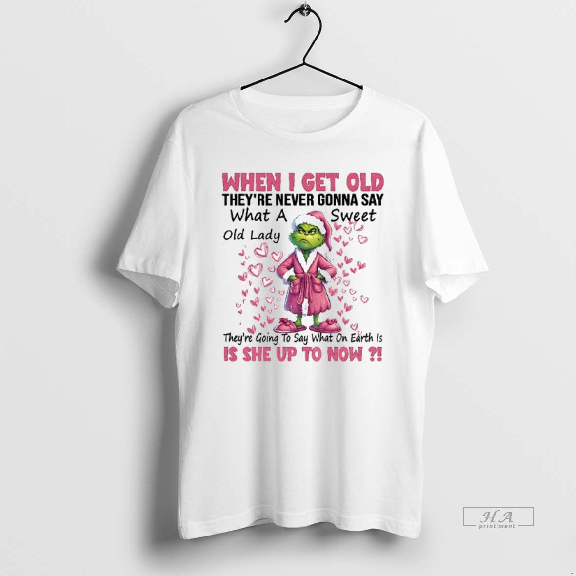 Official Grinch Santa When I Get Old Theyre Never Gonna Say What A Old Lady T-Shirts, Hoodie, Sweatshirt | HypeCrazeTee.com