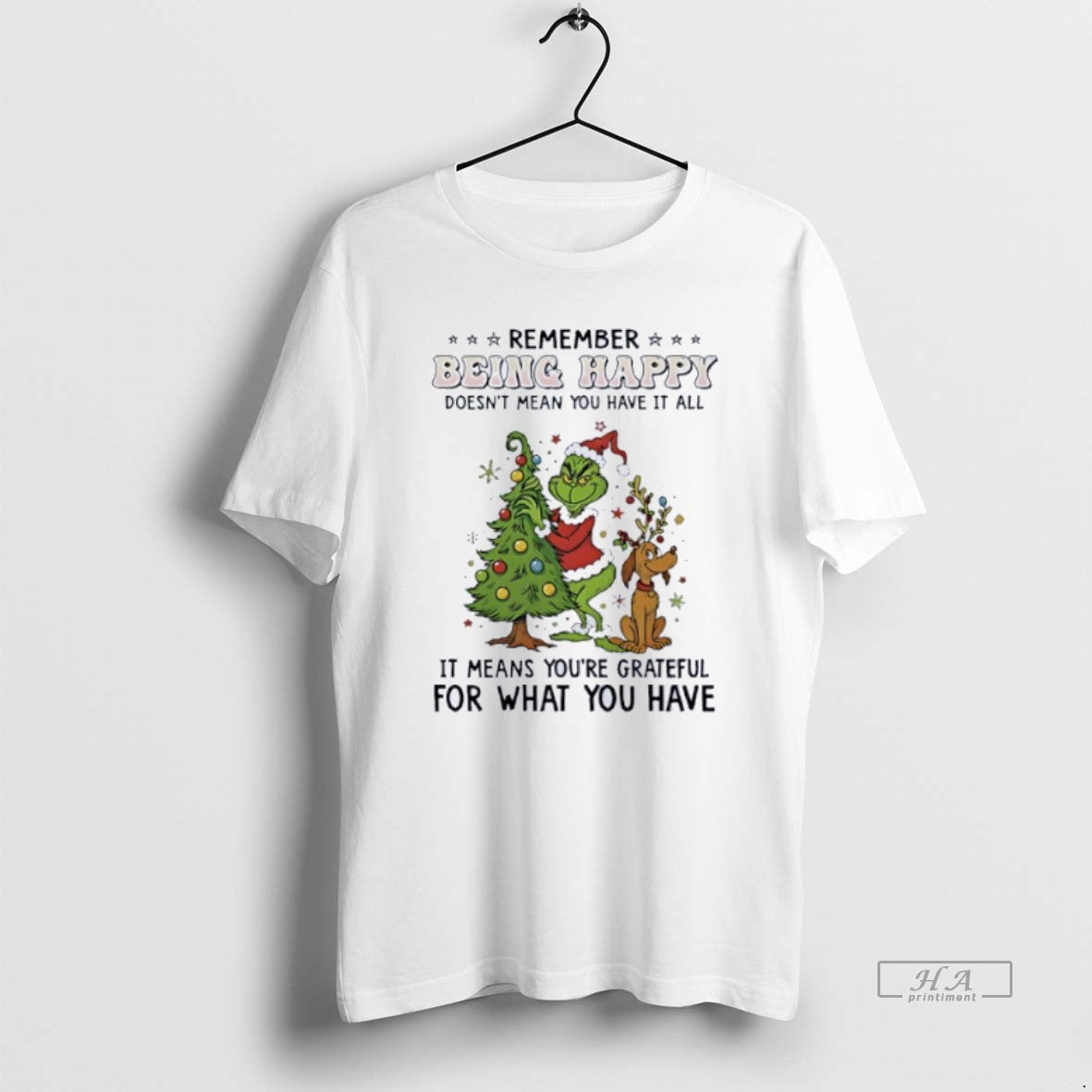 Official Grinch Remember Being Happy Doesnt Mean You Have It All T-Shirts, Hoodie, Sweatshirt | HypeCrazeTee.com